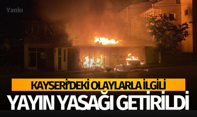 Kayseri'deki olaylara yayın yasağı