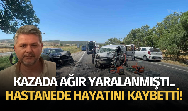 Kazada ağır yaralanan sürücü hayatını kaybetti!