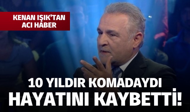 Kenan Işık hayatını kaybetti!