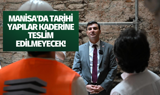 Manisa'da tarihi yapılar kaderine teslim edilmeyecek!