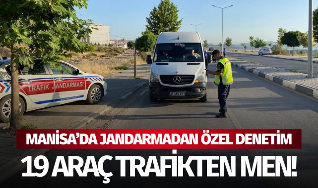 Manisa'da jandarmadan özel denetim: 19 araç trafikten men!