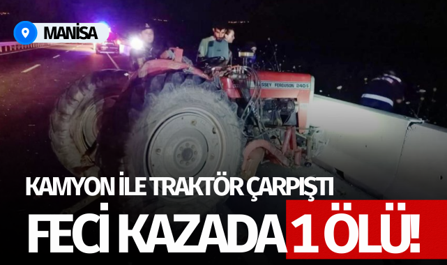 Manisa'da kamyon ile traktör çarpıştı: 1 ölü