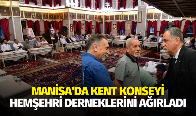Manisa'da Kent Konseyi hemşehri derneklerini ağırladı