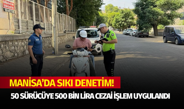 Manisa'da motosiklet denetimi: 50 sürücüye 500 bin lira cezai işlem uygulandı!