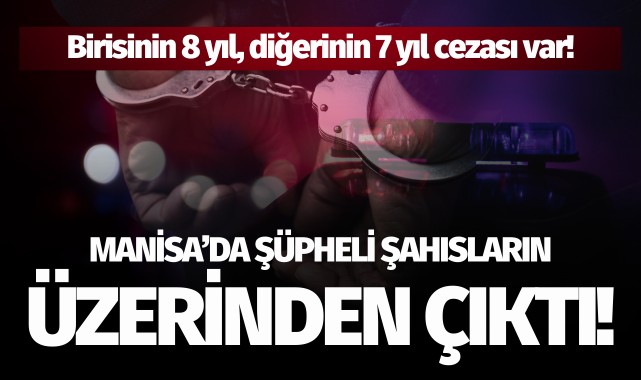 Manisa’da şahısların üzerinden çıktı!