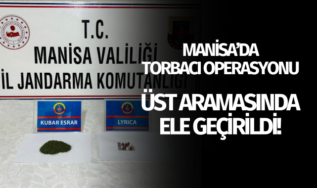 Manisa'da torbacı operasyonu: Üst aramasında ele geçirildi!