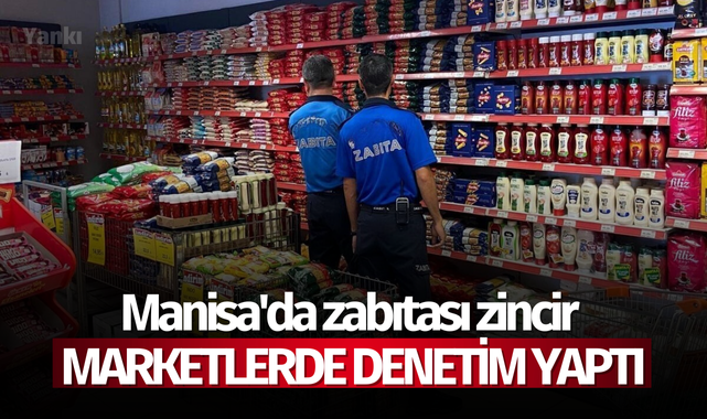 Manisa'da zabıtası zincir marketlerde denetim yaptı