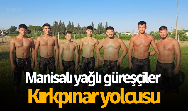 Manisalı yağlı güreşçiler Kırkpınar yolcusu