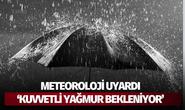 Meteoroloji Uyardı: Kuvvetli Yağış Bekleniyor