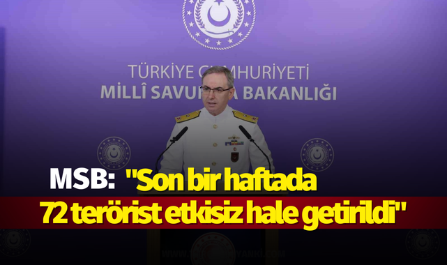 MSB: "Son bir haftada 72 terörist etkisiz hale getirildi"