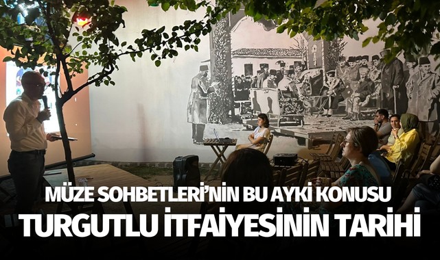 Müze sohbetlerinin bu ayki konusu: Turgutlu İtfaiyesi'nin tarihi