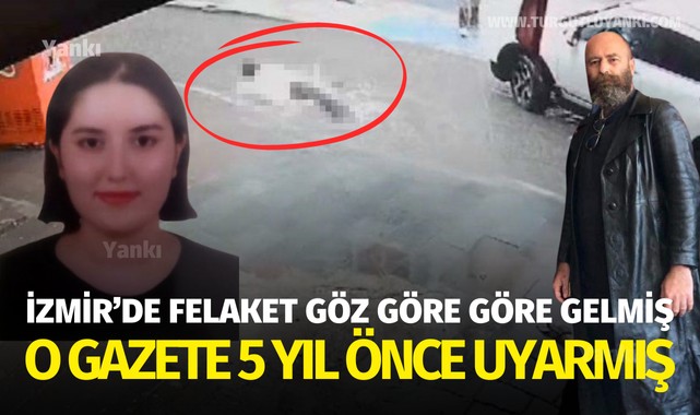 O gazete 5 yıl önce uyarmış! İzmir’de felaket göz göre göre gelmiş