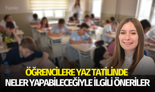 Öğrencilere yaz tatilinde neler yapabileceğiyle ilgili öneriler