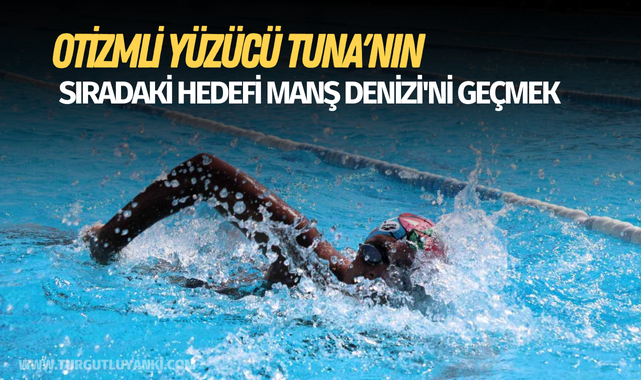 Otizmli yüzücü Tuna'nın sıradaki hedefi Manş Denizi'ni geçmek