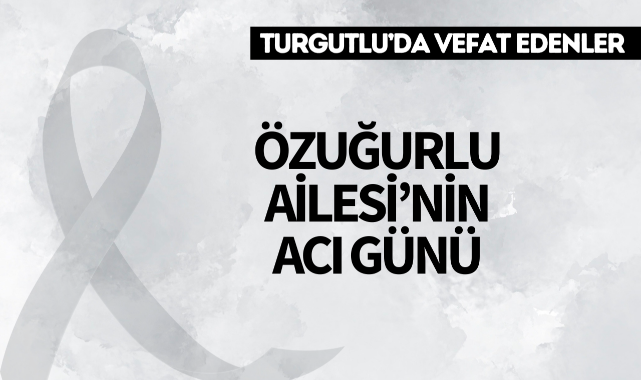 Özuğurlu Ailesi'nin Acı Günü