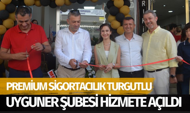 Premium Sigortacılık Turgutlu Uyguner Şubesi hizmete açıldı 