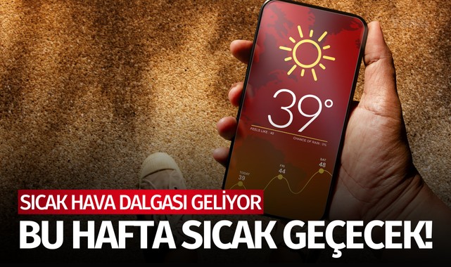Sıcak hava dalgası geliyor