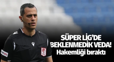 Süper Lig’de beklenmedik veda! Hakemliği bıraktı