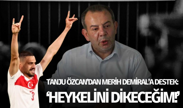 Tanju Özcan'dan Demiral'a destek: 'Heykelini dikeceğim!'