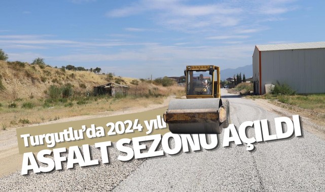 Turgutlu'da 2024 yılı asfalt sezonu açıldı