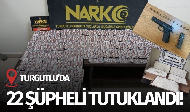 Turgutlu'da 22 şüpheli tutuklandı!