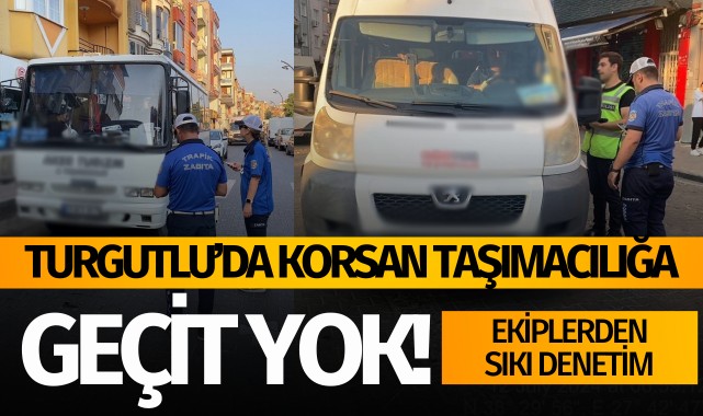 Turgutlu’da korsan taşımacılığa geçit yok
