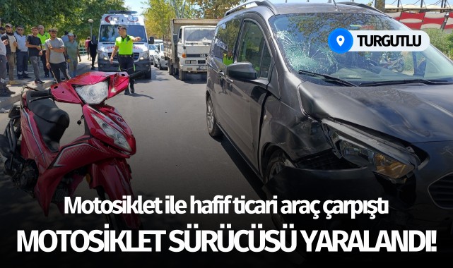 Turgutlu'da motosiklet ile hafif ticari araç çarpıştı: 1 yaralı!