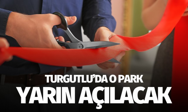 Turgutlu'da o park yarın açılacak