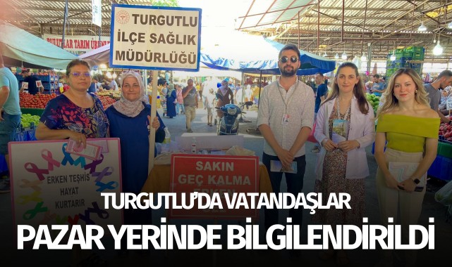 Turgutlu'da vatandaşlar, pazar yerinde bilgilendirildi