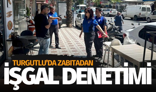 Turgutlu'da zabıta ekiplerinden kaldırım ve yol işgali denetimi