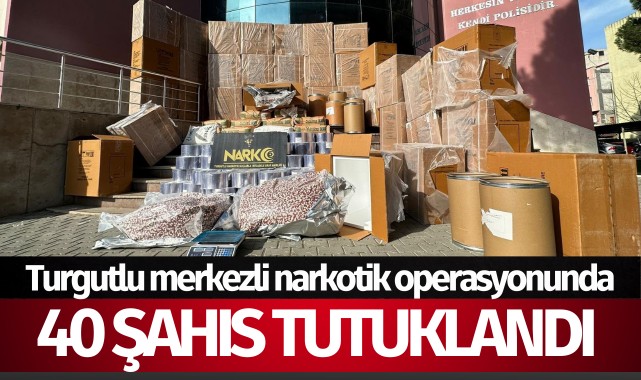Turgutlu merkezli narkotik operasyonunda 40 şahıs tutuklandı