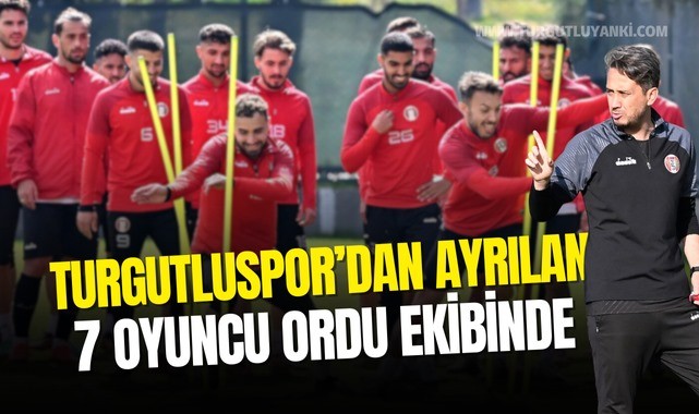 Turgutluspor'da ayrılan 7 oyuncu Ordu ekibinde!