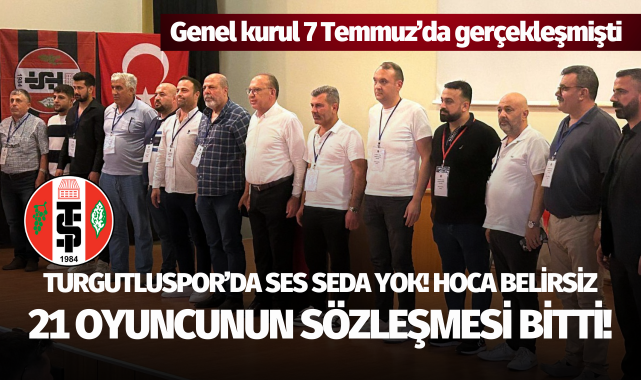 Turgutluspor'da ses seda yok! Hoca belirsiz, 21 oyuncunun sözleşmesi bitti!