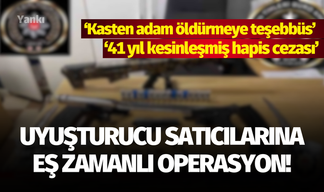Uyuşturucu satıcılarına eş zamanlı operasyon!