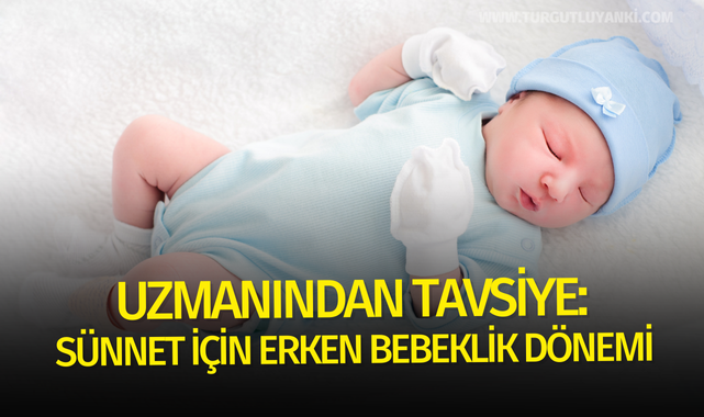 Uzmanından tavsiye: Sünnet için erken bebeklik dönemi