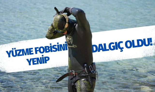 Yüzme fobisini yenip dalgıç oldu