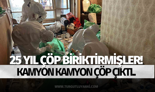 25 yıl çöp biriktirmişler, kamyon kamyon çöp çıktı!