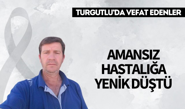 Amansız hastalığa yenik düştü