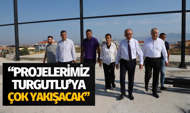 Başkan Çetin Akın: “Projelerimiz Turgutlu’ya Çok Yakışacak”