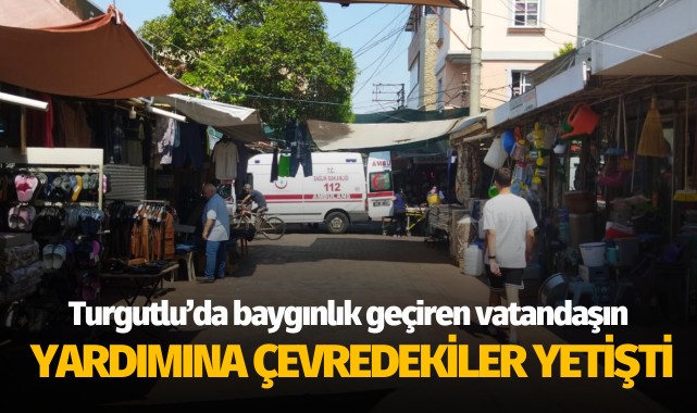 Baygınlık geçiren vatandaşın yardımına çevredekiler yetişti