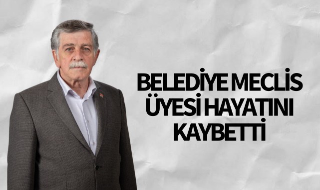 Belediye meclis üyesi hayatını kaybetti