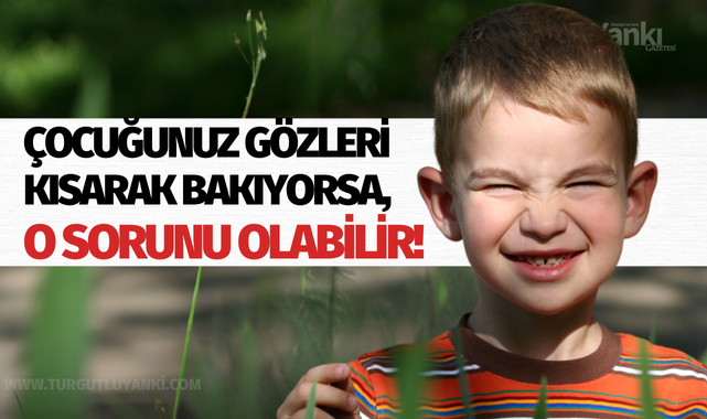Çocuğunuz gözleri kısarak bakıyorsa, o sorunu olabilir!