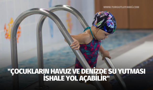 "Çocukların havuz ve denizde su yutması ishale yol açabilir"