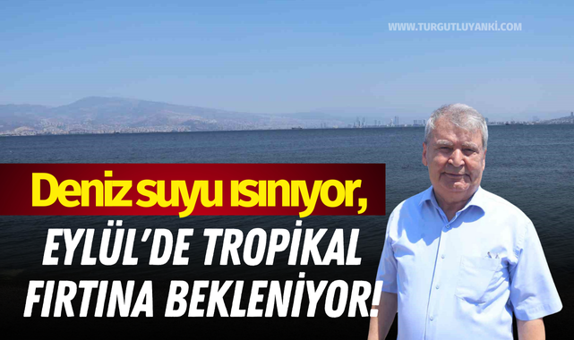 Deniz suyu ısınıyor, Eylül'de tropikal fırtına bekleniyor