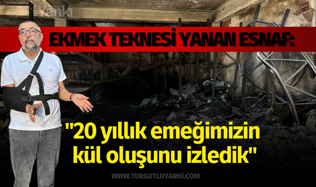 Ekmek teknesi yanan esnaf: "20 yıllık emeğimizin kül oluşunu izledik"