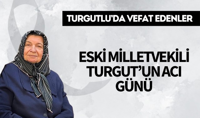 Eski Milletvekili Turgut'un Acı Günü