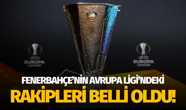 Fenerbahçe'nin Avrupa Ligi rakipleri belli oldu