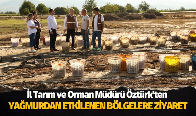 İl Tarım ve Orman Müdürü Öztürk'ten yağmurdan etkilenen bölgelere ziyaret