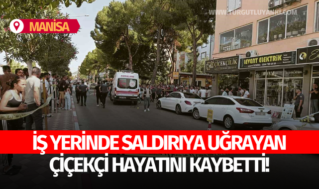 İş yerinde saldırıya uğrayan çiçekçi hayatını kaybetti