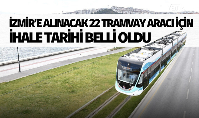İzmir'e alınacak 22 tramvay aracı için ihale tarihi belli oldu